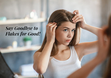 Say Goodbye to Flakes for Good!