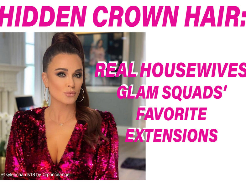 Hidden Crown® Hair: Real Housewives Glam Squads' Favorite Extensions