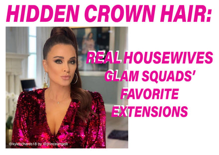 Hidden Crown® Hair: Real Housewives Glam Squads' Favorite Extensions